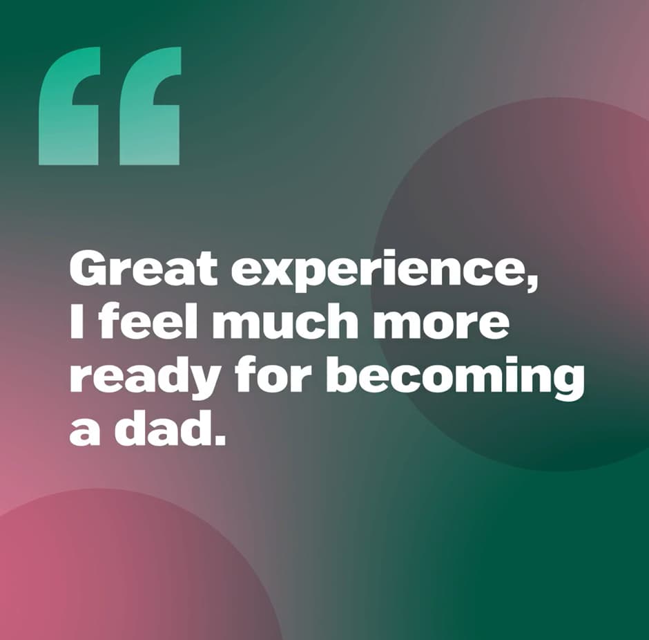 Quote: "Great experience, I feel much more ready for becoming a dad."